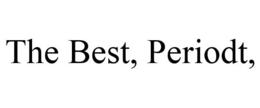 THE BEST, PERIODT,