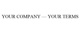 YOUR COMPANY - YOUR TERMS