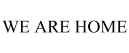 WE ARE HOME