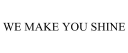 WE MAKE YOU SHINE