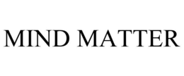 MIND MATTER