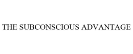 THE SUBCONSCIOUS ADVANTAGE