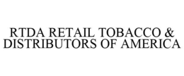 RTDA RETAIL TOBACCO & DISTRIBUTORS OF AMERICA
