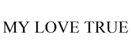 MY LOVE TRUE