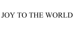 JOY TO THE WORLD trademark