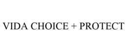 VIDA CHOICE + PROTECT