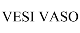 VESI VASO