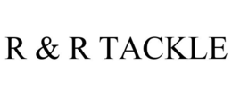 R & R TACKLE