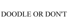 DOODLE OR DON'T