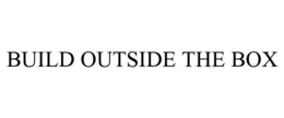 BUILD OUTSIDE THE BOX