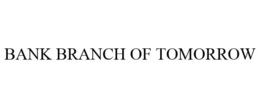 BANK BRANCH OF TOMORROW