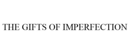 THE GIFTS OF IMPERFECTION