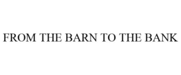 FROM THE BARN TO THE BANK
