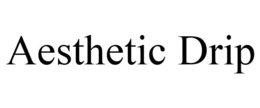 AESTHETIC DRIP