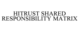 HITRUST SHARED RESPONSIBILITY MATRIX