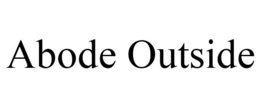 ABODE OUTSIDE