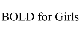 BOLD FOR GIRLS