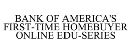 BANK OF AMERICA'S FIRST-TIME HOMEBUYER ONLINE EDU-SERIES