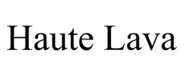 HAUTE LAVA
