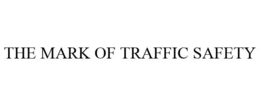 THE MARK OF TRAFFIC SAFETY