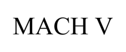 MACH V