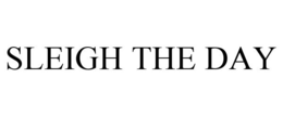 SLEIGH THE DAY