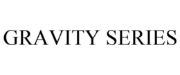 GRAVITY SERIES