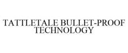 TATTLETALE BULLET-PROOF TECHNOLOGY
