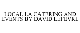 LOCAL LA CATERING AND EVENTS BY DAVID LEFEVRE