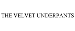 THE VELVET UNDERPANTS