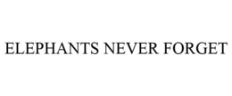 ELEPHANTS NEVER FORGET