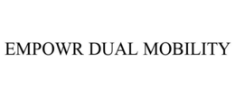 EMPOWR DUAL MOBILITY
