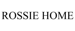 ROSSIE HOME