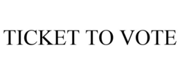 TICKET TO VOTE