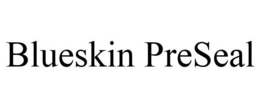 BLUESKIN PRESEAL