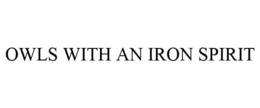 OWLS WITH AN IRON SPIRIT