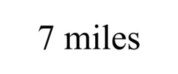 7 MILES