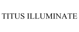 TITUS ILLUMINATE