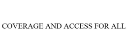 COVERAGE AND ACCESS FOR ALL
