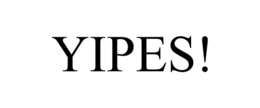YIPES!