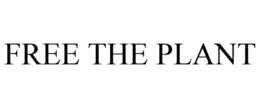 FREE THE PLANT