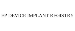EP DEVICE IMPLANT REGISTRY