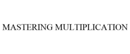 MASTERING MULTIPLICATION