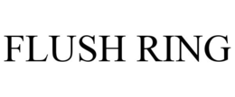 FLUSH RING