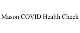 MASON COVID HEALTH CHECK