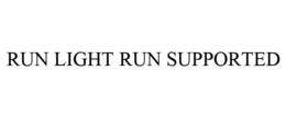 RUN LIGHT RUN SUPPORTED