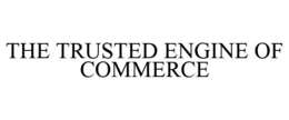 THE TRUSTED ENGINE OF COMMERCE