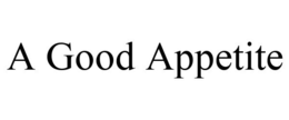 A GOOD APPETITE