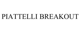 PIATTELLI BREAKOUT
