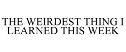 THE WEIRDEST THING I LEARNED THIS WEEK
